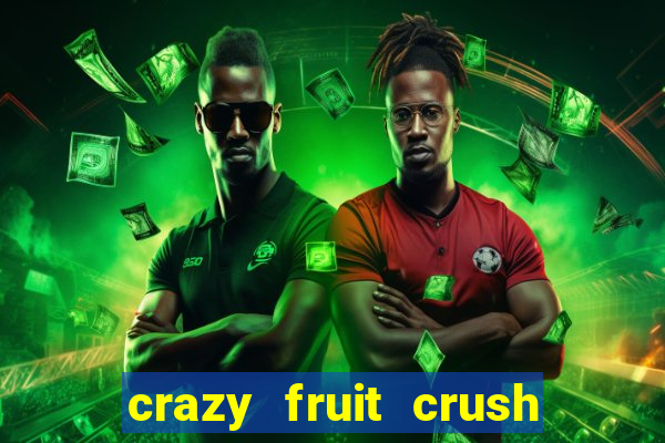 crazy fruit crush ganhar dinheiro